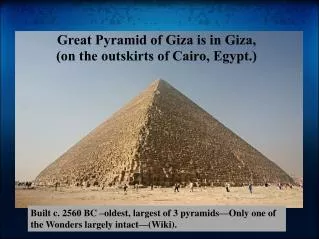 Great Pyramid of Giza is in Giza, (on the outskirts of Cairo, Egypt.)