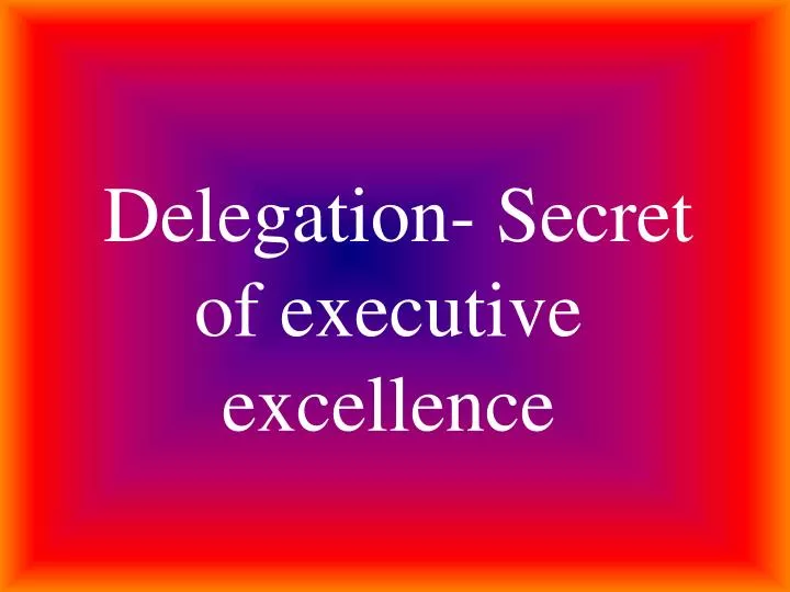 delegation secret of executive excellence