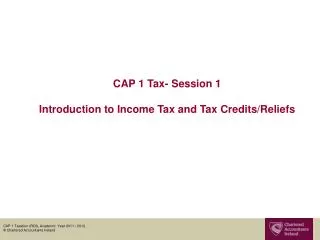 CAP 1 Tax- Session 1 Introduction to Income Tax and Tax Credits/Reliefs