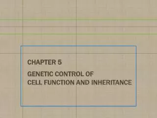 Chapter 5 Genetic Control of Cell Function and Inheritance