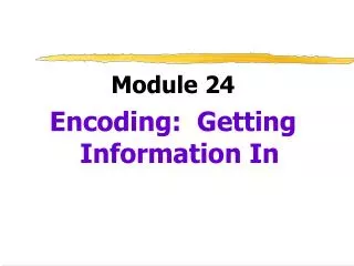 Module 24 Encoding: Getting Information In