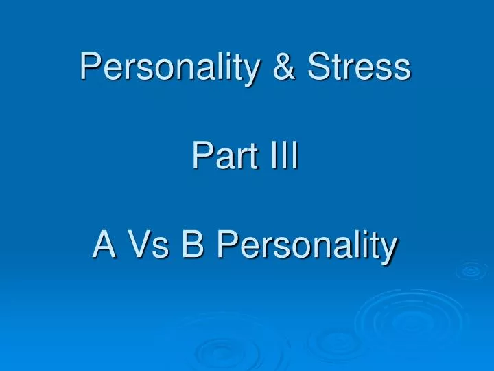 personality stress part iii a vs b personality
