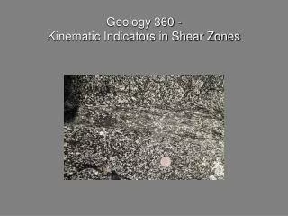 Geology 360 - Kinematic Indicators in Shear Zones