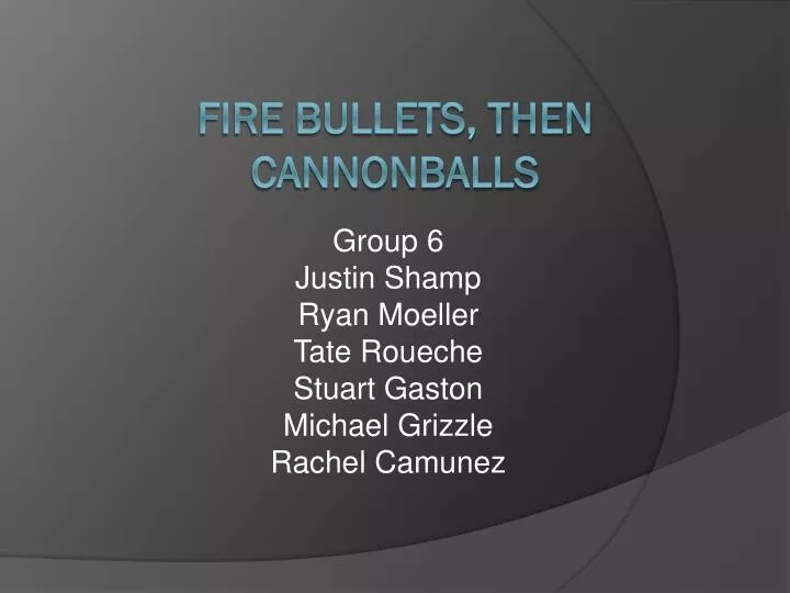 fire bullets then cannonballs