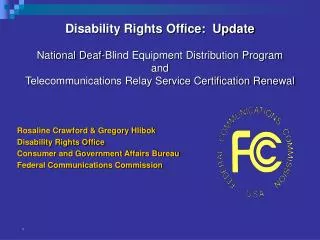 Rosaline Crawford &amp; Gregory Hlibok Disability Rights Office Consumer and Government Affairs Bureau