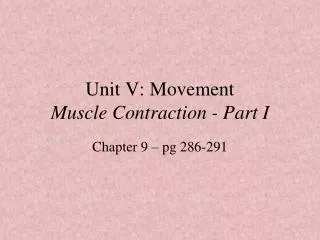 Unit V: Movement Muscle Contraction - Part I