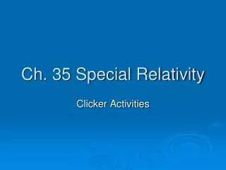 Ch. 35 Special Relativity