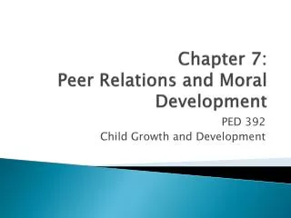 Chapter 7: Peer Relations and Moral Development