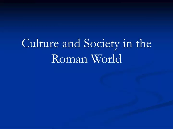 culture and society in the roman world