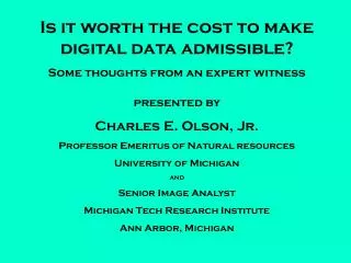 Is it worth the cost to make digital data admissible? Some thoughts from an expert witness