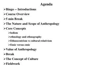 Agenda Bingo -- Introductions Course Overview 5 min Break The Nature and Scope of Anthropology