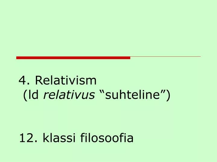4 relativism ld relativus suhteline 12 klassi filosoofia