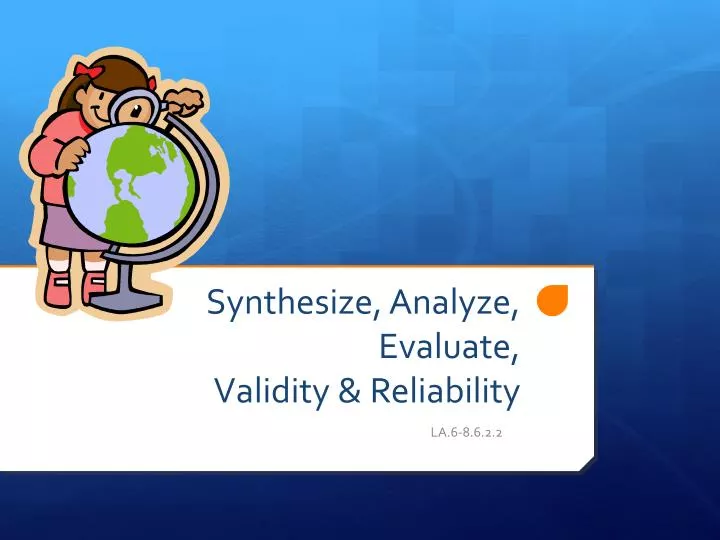 synthesize analyze evaluate validity reliability