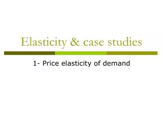 Elasticity &amp; case studies