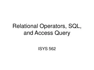 Relational Operators, SQL, and Access Query