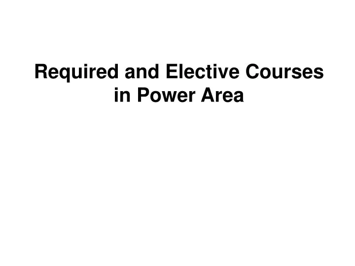 required and elective courses in power area