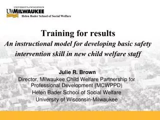 Julie R. Brown Director, Milwaukee Child Welfare Partnership for Professional Development (MCWPPD)