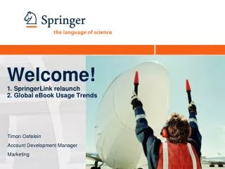 Welcome! 1. SpringerLink relaunch 2. Global eBook Usage Trends