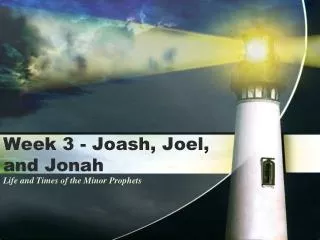 Week 3 - Joash, Joel, and Jonah