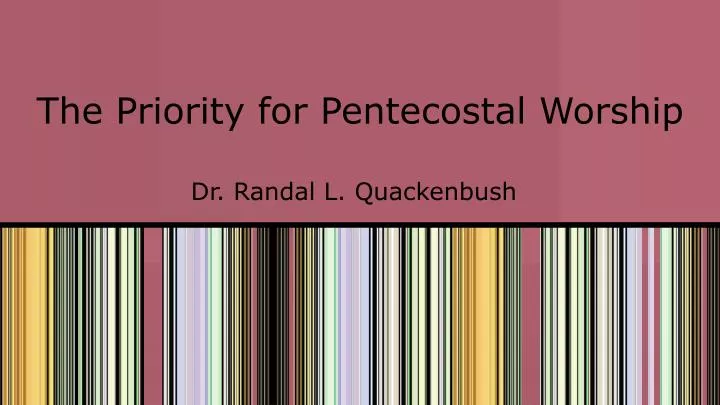 the priority for pentecostal worship
