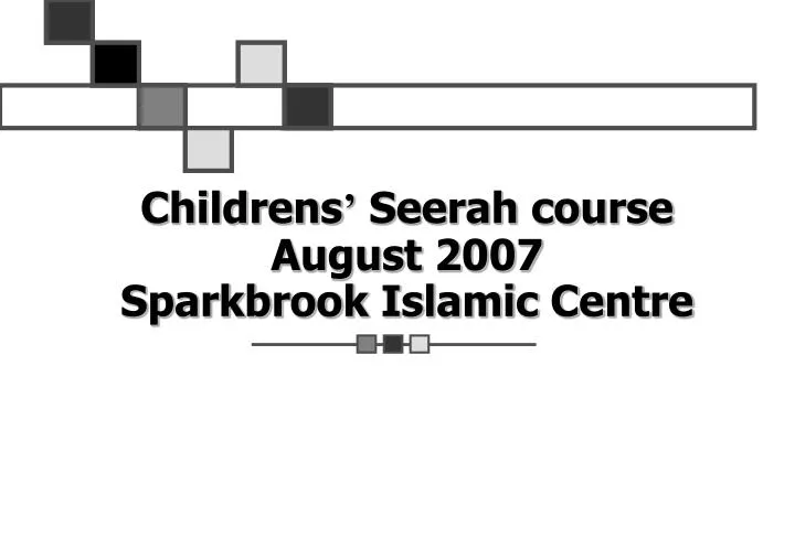 childrens seerah course august 2007 sparkbrook islamic centre