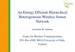An Energy Efficient Hierarchical Heterogeneous Wireless Sensor Network Isameldin M. Suliman