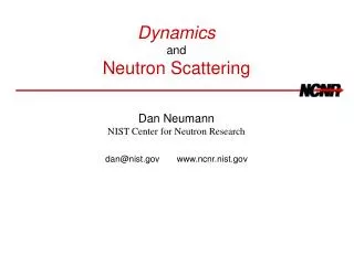 Dynamics and Neutron Scattering Dan Neumann NIST Center for Neutron Research