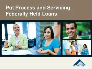 Put Process and Servicing Federally Held Loans