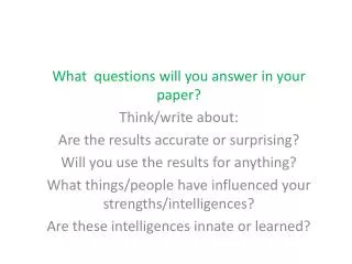 What questions will you answer in your paper? Think/write about:
