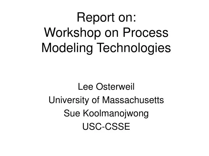 report on workshop on process modeling technologies