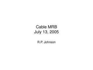 Cable MRB July 13, 2005