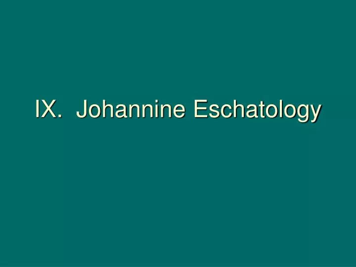 ix johannine eschatology