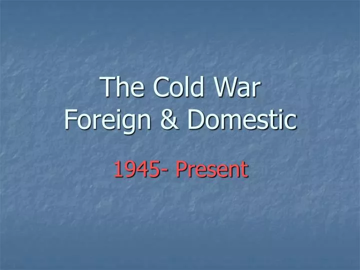 the cold war foreign domestic