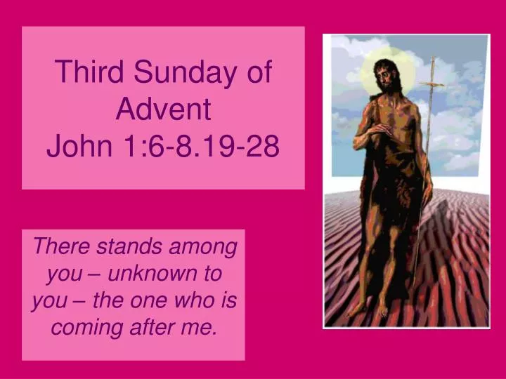 third sunday of advent john 1 6 8 19 28
