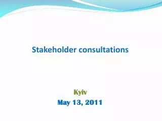 Stakeholder consultations Kyiv May 13, 2011