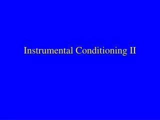 Instrumental Conditioning II