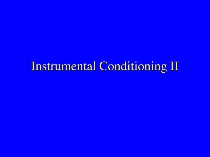 instrumental conditioning ii