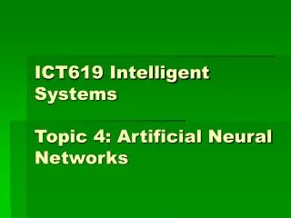 ICT619 Intelligent Systems Topic 4: Artificial Neural Networks