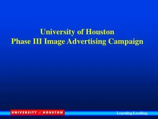 University of Houston Phase III Image Advertising Campaign