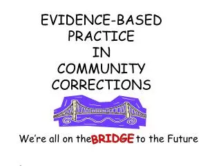 EVIDENCE-BASED PRACTICE IN COMMUNITY CORRECTIONS