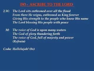 2.W:	The Lord sits enthroned over all the flood 		From there He reigns, enthroned as King forever