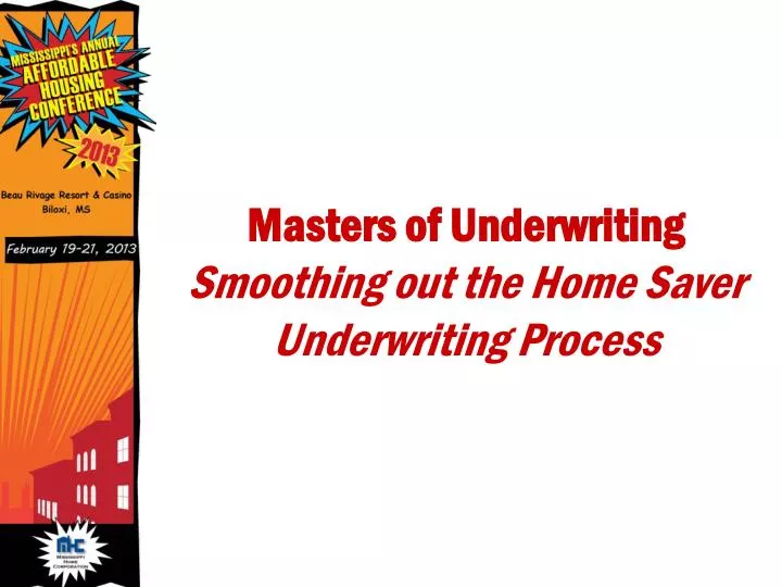 masters of underwriting smoothing out the home saver underwriting process