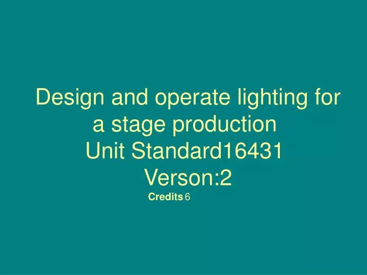 design and operate lighting for a stage production unit standard16431 verson 2 credits 6