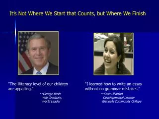 &quot;The illiteracy level of our children are appalling.&quot; 		-- George Bush 		 Yale Graduate,