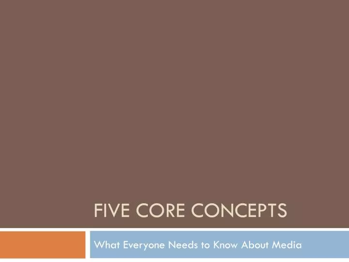 five core concepts