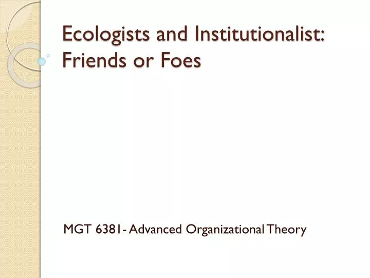 ecologists and institutionalist friends or foes