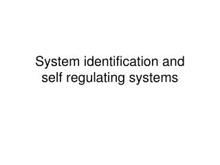 System identification and self regulating systems
