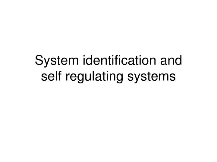 system identification and self regulating systems