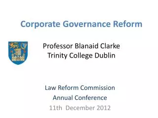 Corporate Governance Reform Professor Blanaid Clarke Trinity College Dublin