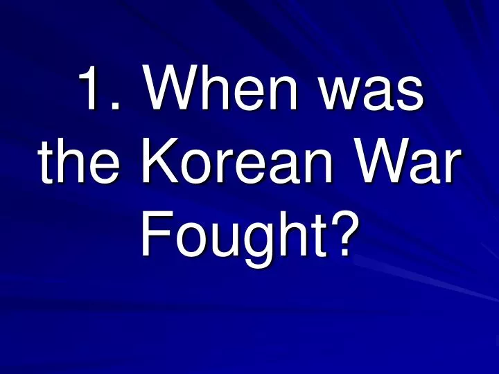 1 when was the korean war fought
